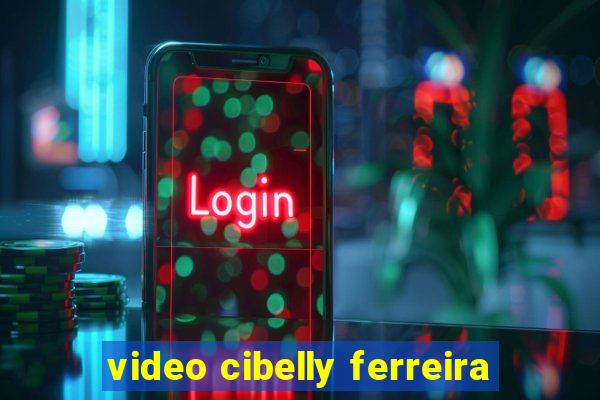 video cibelly ferreira